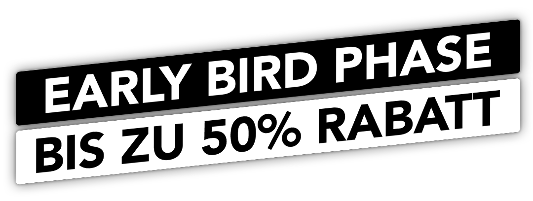 Early Bird Phase - bis zu 50% Rabatt