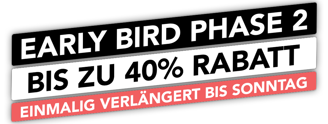 Early Bird Phase - bis zu 50% Rabatt